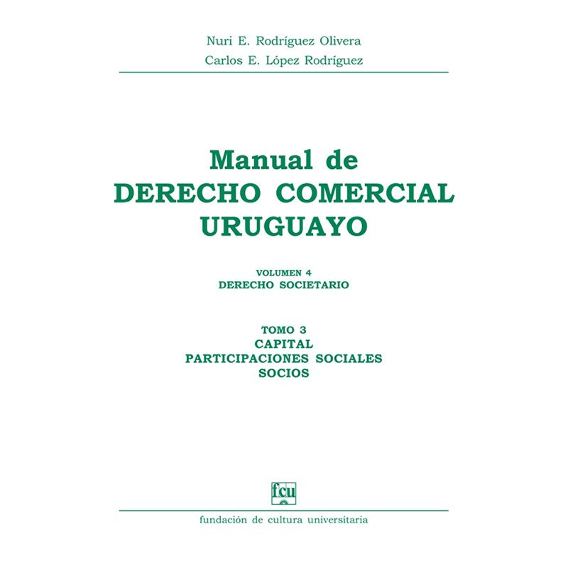 Manual de Derecho Comercial uruguayo Volumen 4 tomo 3 – Capital - Participaciones sociales - Socios 