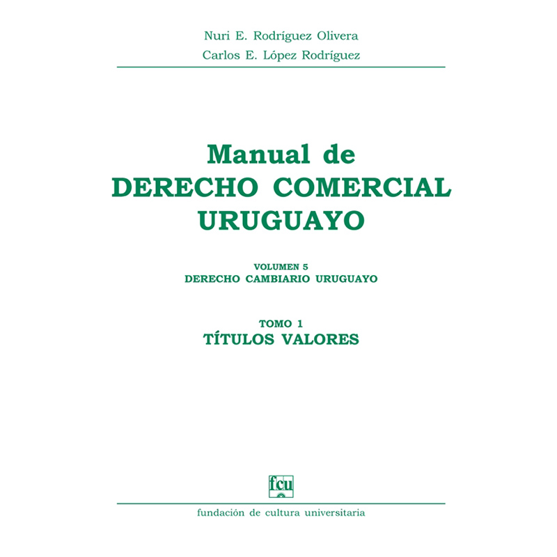 Manual de Derecho Comercial uruguayo Volumen 5 tomo 1 – Derecho Cambiario uruguayo – Títulos valores 