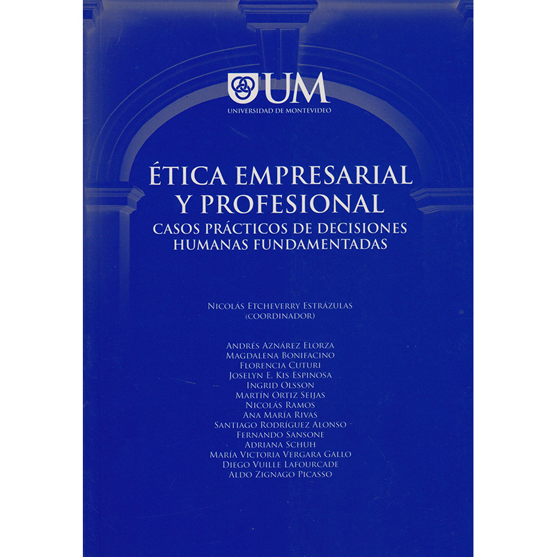 Ética Empresarial y Profesional. Casos Prácticos de Decisiones Humanas Fundamentadas.