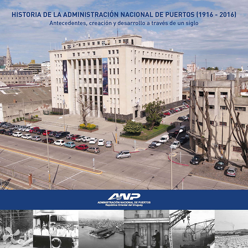 HISTORIA DE LA ADMINISTRACIÓN NACIONAL DE PUERTOS (1916 - 2016). 