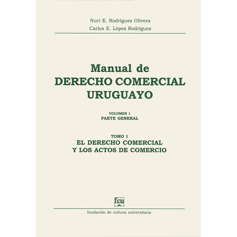 Manual de Derecho Comercial uruguayo Volumen 1 tomo 1 - Actos de Comercio