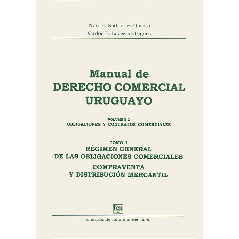 Manual de Derecho Comercial uruguayo Volumen 2 tomo 1 - Obligaciones y Contratos Comerciales